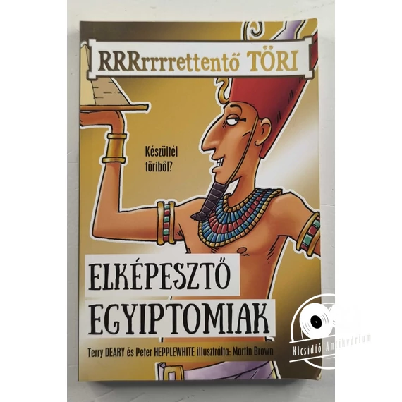 Terry Deary · Peter Hepplewhite - Elképesztő ​egyiptomiak