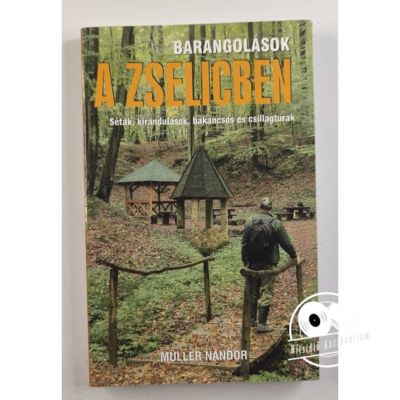 Müller Nándor - Barangolások ​a Zselicben (Séták, kirándulások, bakancsos és csillagtúrák)