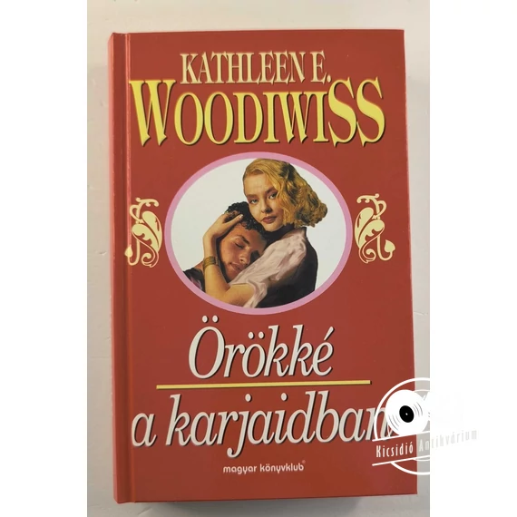 Kathleen E. Woodiwiss - Örökké ​a karjaidban