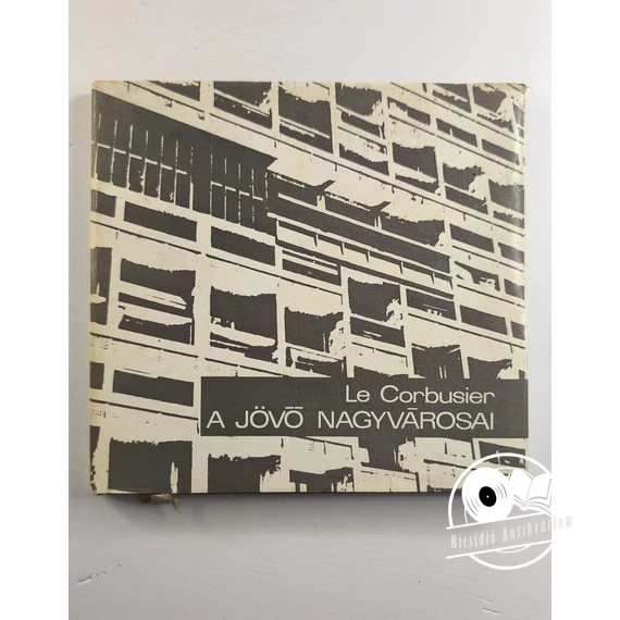 Le Corbusier - A ​jövő nagyvárosai 