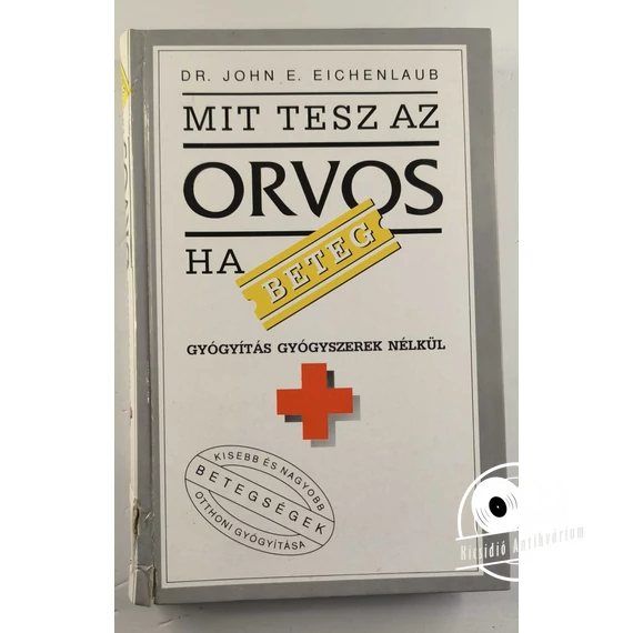 John E. Eichenlaub - Mit ​tesz az orvos ha beteg 