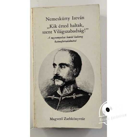 Nemeskürty István - „Kik ​érted haltak, szent Világszabadság” 